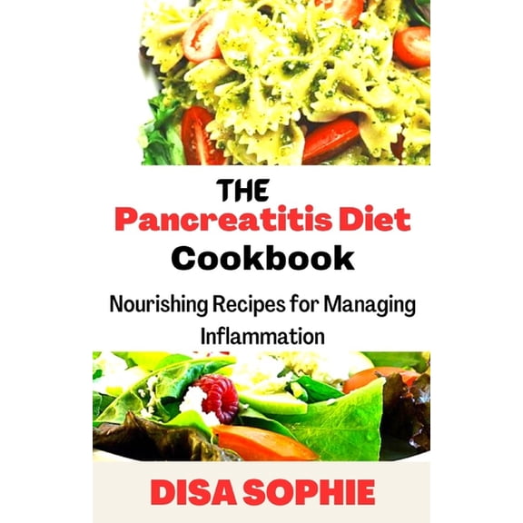 The Pancreatitis Diet Cookbook: Nourishing Recipes for Managing Inflammation