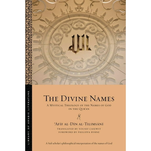 Library of Arabic Literature The Divine Names: A Mystical Theology of the Names of God in the Qurʾan, Book 107, (Paperback)