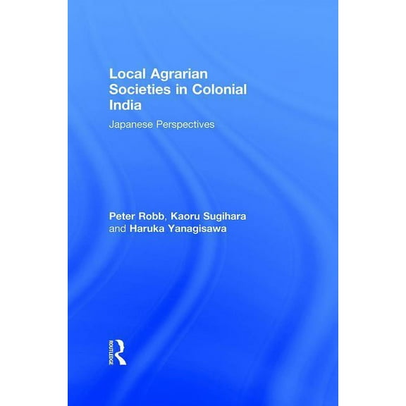 Durham East-Asia Local Agrarian Societies in Colonial India: Japanese Perspectives, Book 11, (Paperback)