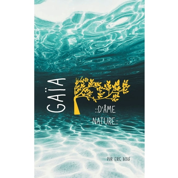 Gaïa - D'Âme Nature: Source de notre essence primordiale, (Paperback)