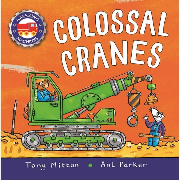 Amazing Machines Amazing Machines: Colossal Cranes, (Hardcover)
