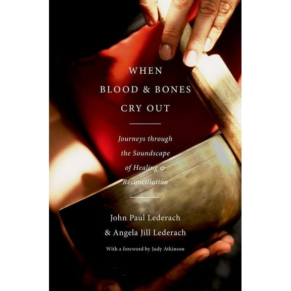 When Blood and Bones Cry Out: Journeys Through the Soundscape of Healing and Reconciliation, (Hardcover)