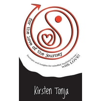 for the love of the journey : Excerpts and insights for mindful, healthful living...with LOVE! (Paperback)