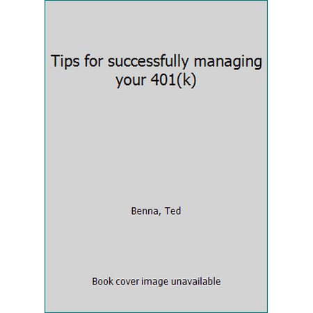 Pre-Owned Tips for successfully managing your 401(k) (Paperback) 097135460X 9780971354609