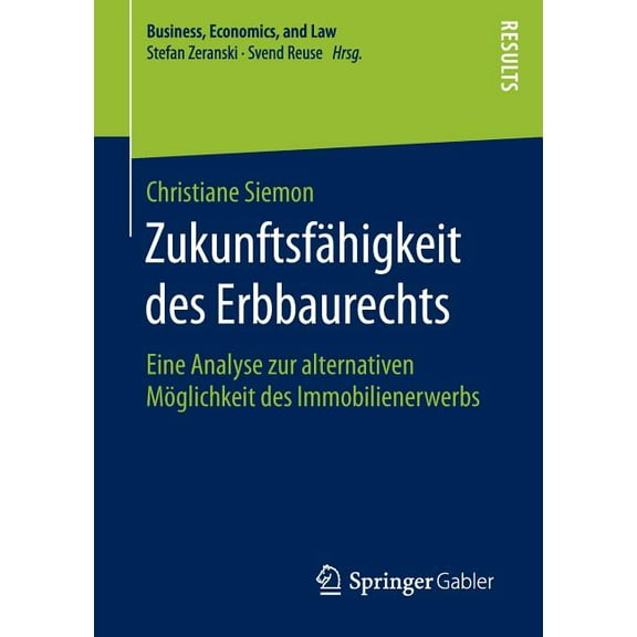 Business, Economics, and Law Zukunftsfähigkeit Des Erbbaurechts: Eine Analyse Zur Alternativen Möglichkeit Des Immobilienerwerbs, (Paperback)