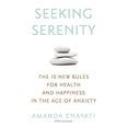 thumbnail image 1 of Pre-Owned Seeking Serenity : The 10 New Rules for Health and Happiness in the Age of Anxiety (Hardcover) 9781410480743, 1 of 1