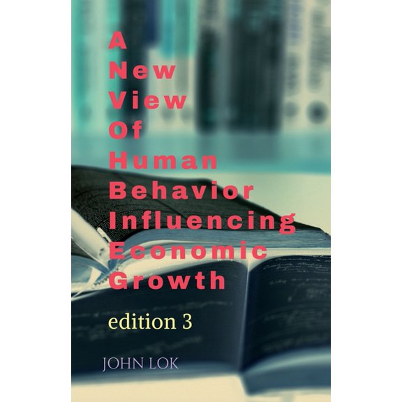 A New View Of Human Behavior Influencing Economic Growth, (Paperback)