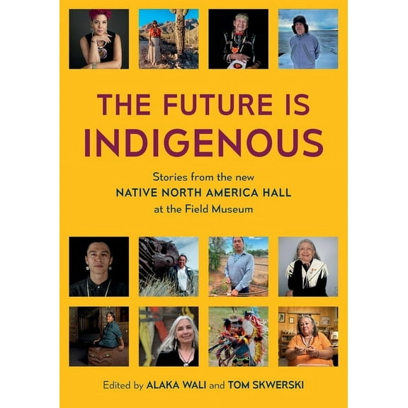 International The Future is Indigenous: Stories from the new Native North America Hall at the Field Museum, Book 3194, (Paperback)