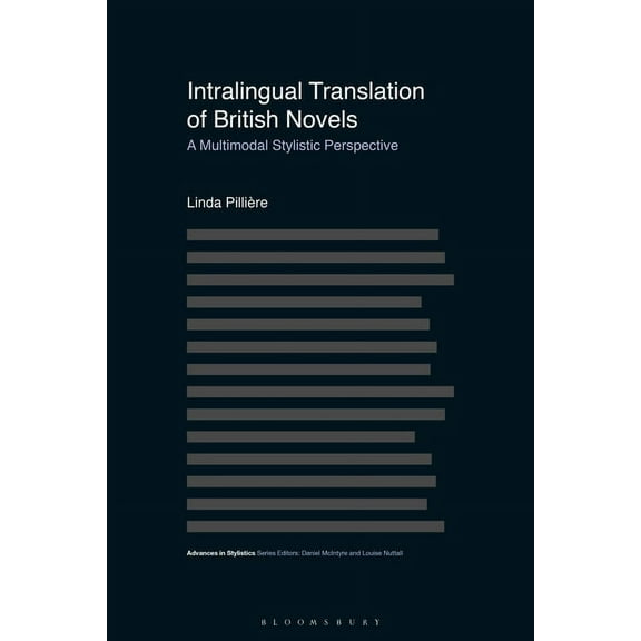 Advances in Stylistics Intralingual Translation of British Novels: A Multimodal Stylistic Perspective, (Hardcover)