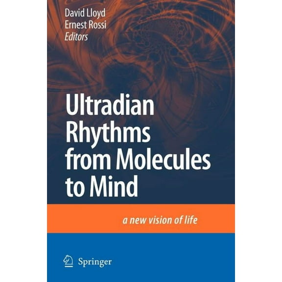 Ultradian Rhythms from Molecules to Mind: A New Vision of Life, (Paperback)