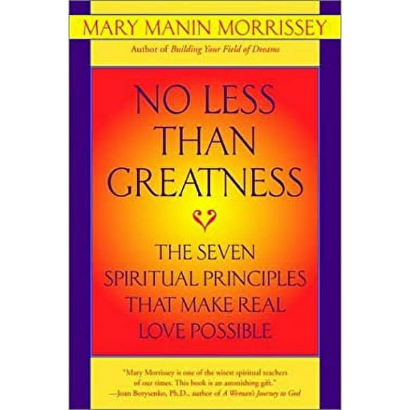 No Less Than Greatness : The Seven Spiritual Principles That Make Real Love Possible 9780553379037 Used / Pre-owned