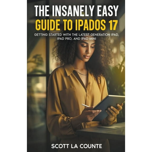 The Insanely Easy Guide to iPadOS 17: Getting Started with the Latest Generation iPad, iPad pro, and iPad Mini, (Paperback)