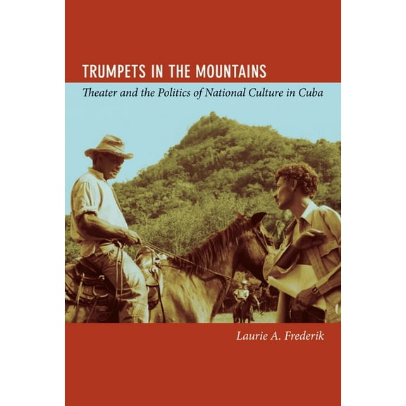 Trumpets in the Mountains: Theater and the Politics of National Culture in Cuba, (Paperback)