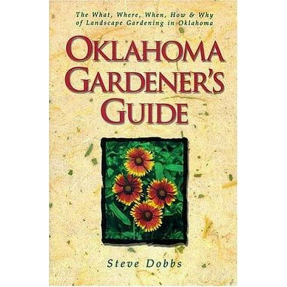 Pre-Owned Oklahoma Gardener's Guide: The What, Where, When, How & Why of Landscape Gardening in Oklahoma (Paperback) 1888608560 9781888608564