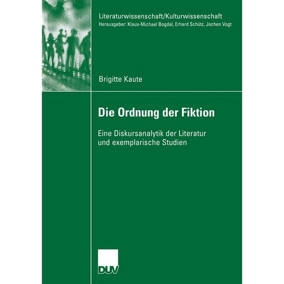 Literaturwissenschaft / Kulturwissenscha Die Ordnung Der Fiktion: Eine Diskursanalytik Der Literatur Und Exemplarische Studien, (Paperback)