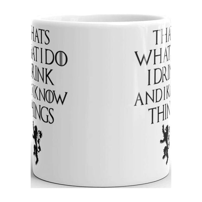 15 oz Tyrion Lannister Thats What I Do I Drink And I Know Things Game of  Thrones Novelty Ceramic Coffee Mug - Walmart.com