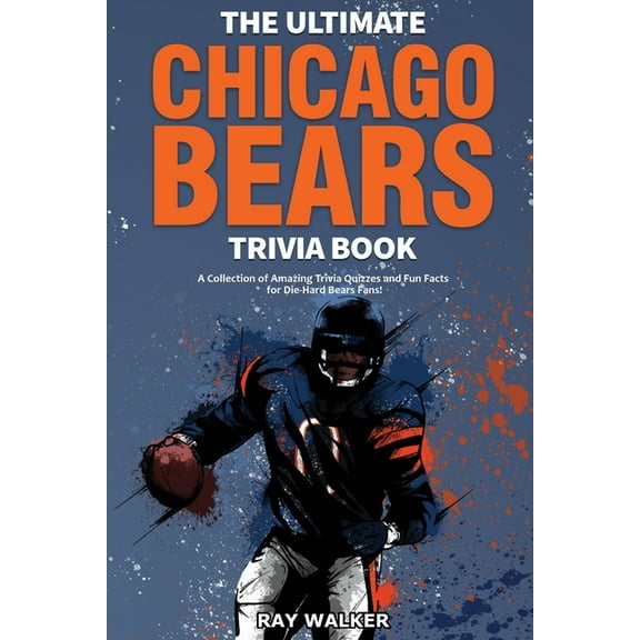 The Ultimate Chicago Bears Trivia Book: A Collection of Amazing Trivia Quizzes and Fun Facts for Die-Hard Bears Fans!, (Paperback)