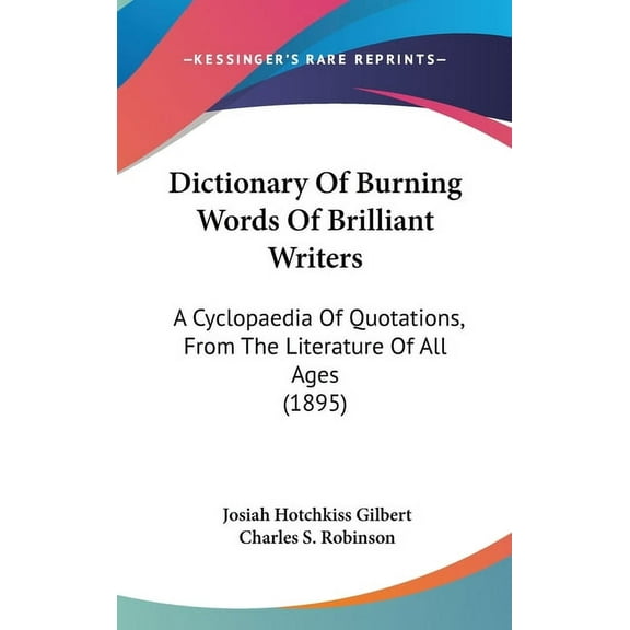 Dictionary Of Burning Words Of Brilliant Writers: A Cyclopaedia Of Quotations, From The Literature Of All Ages (1895) (Hardcover)
