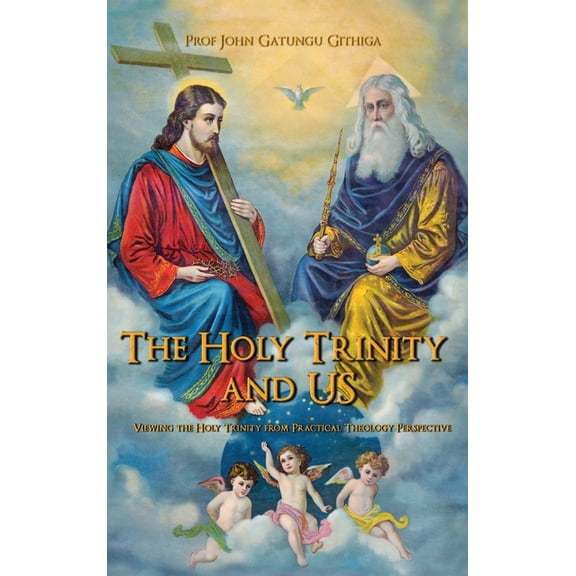 The HOLY TRINITY and US: Viewing the Holy Trinity from Practical Theology Perspective, (Hardcover)