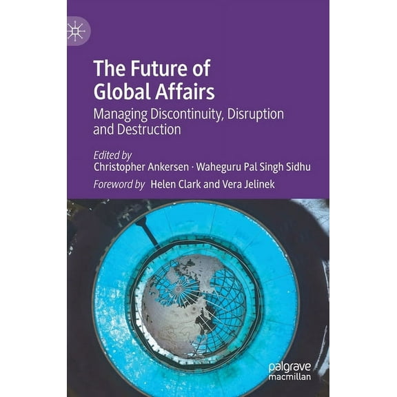 The Future of Global Affairs: Managing Discontinuity, Disruption and Destruction, (Hardcover)