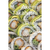 La Bibbia della cucina giapponese: Il gusto esotico del cibo sano. Per principianti e avanzati e qualsiasi dieta (Paperback)