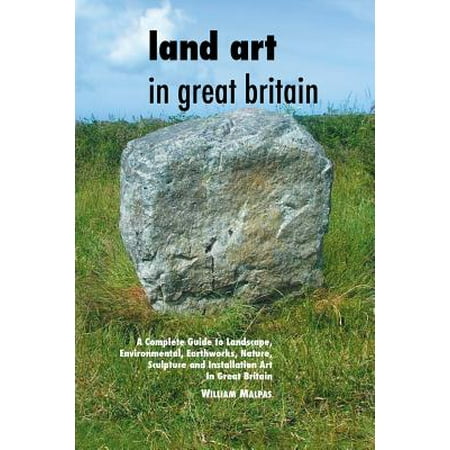 Land Art In Great Britain A Complete Guide To Landscape