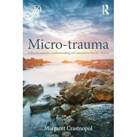 Psychoanalysis in a New Key Book Micro-trauma: A Psychoanalytic Understanding of Cumulative Psychic Injury (Paperback)