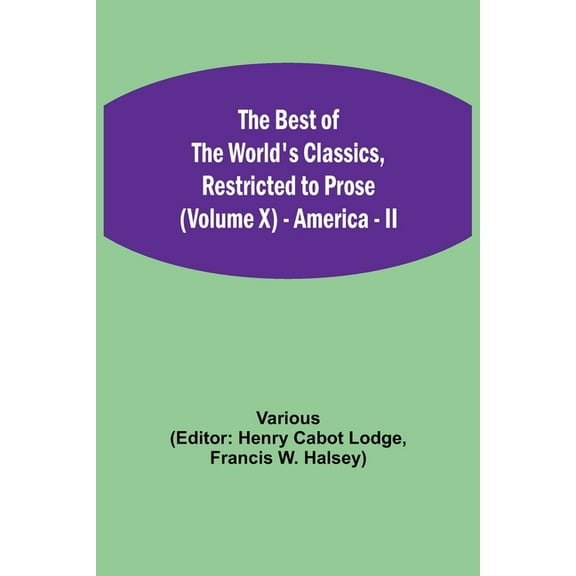 The Best of the World's Classics, Restricted to Prose (Volume X) - America - II, (Paperback)