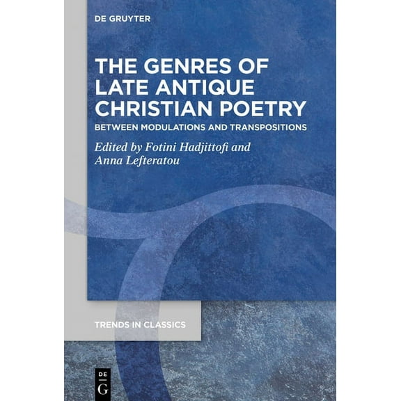 Trends in Classics - Supplementary Volum The Genres of Late Antique Christian Poetry: Between Modulations and Transpositions, Book 86, (Hardcover)