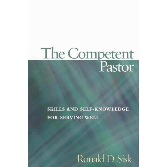 Competent Pastor: Skills and Self-Knowledge for Serving Well, (Paperback)