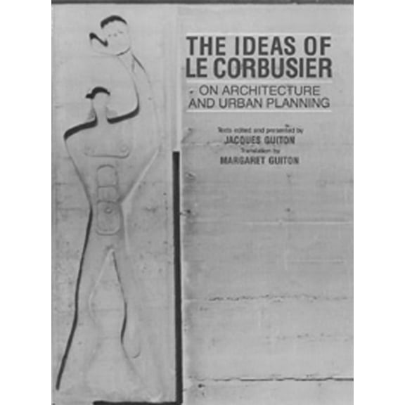 The Ideas of Le Corbusier on Architecture and Urban Planning (Paperback)