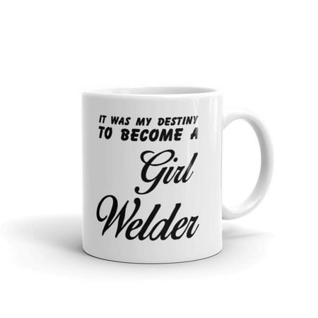 It Was My Destiny to Become a Girl Welder Coffee Tea Ceramic Mug Office Work Cup Gift (Best Way To Become A Welder)