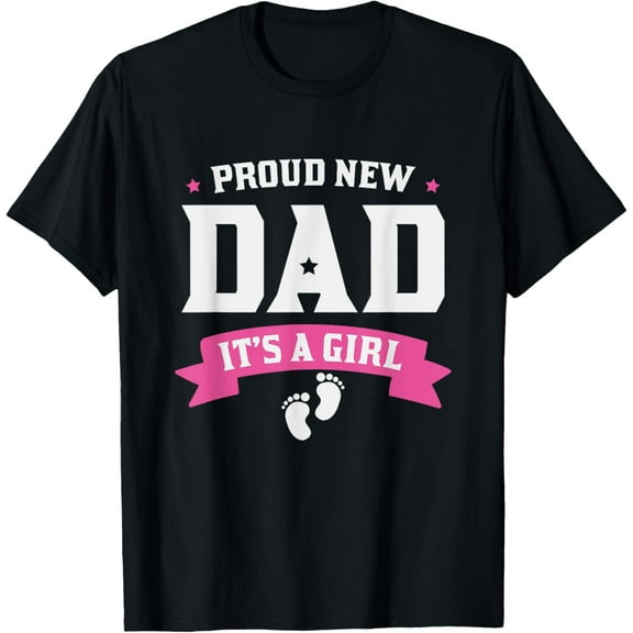 Proud New Dad Its A Girl - Baby Gender announcement T-ShirtMen and women, Black T-shirt, size: Extra large S-4XL