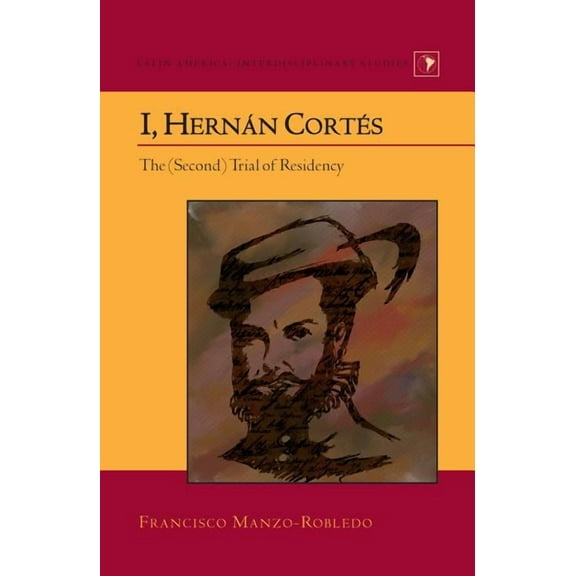 Latin America: I, Hernán Cortés: The (Second) Trial of Residency (Hardcover)