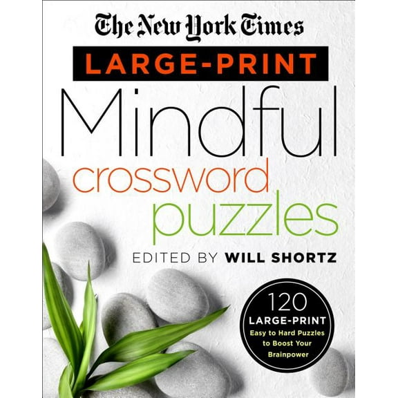 The New York Times Large-Print Mindful Crossword Puzzles : 120 Large-Print Easy to Hard Puzzles to Boost Your Brainpower (Paperback)