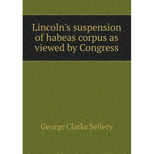 Lincoln's Suspension of Habeas Corpus as Viewed by Congress Walmart