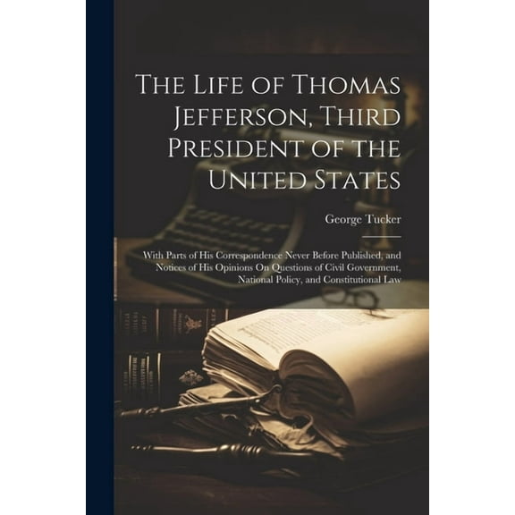 The Life of Thomas Jefferson, Third President of the United States (Paperback)
