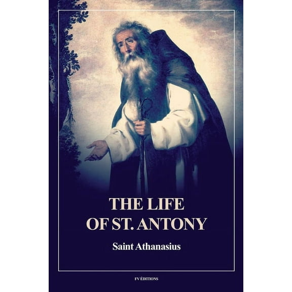 The Life of St. Antony (Annotated): Easy to Read Layout, (Paperback)