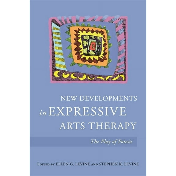 New Developments in Expressive Arts Therapy: The Play of Poiesis, (Paperback)