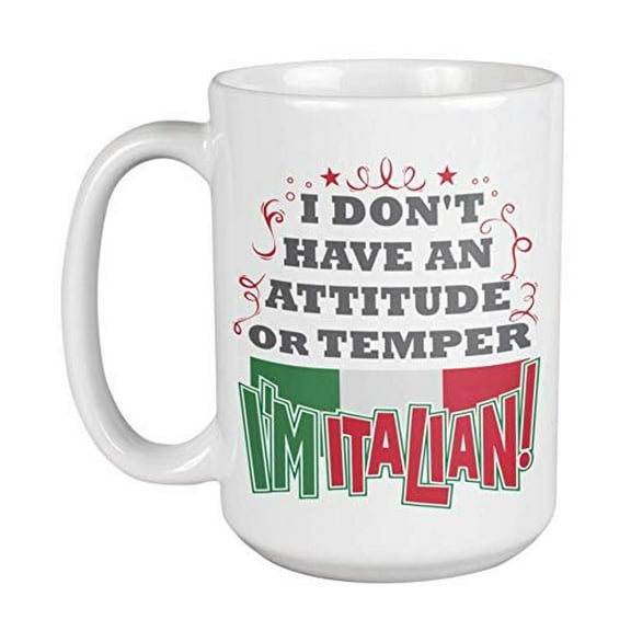 I Don't Have An Attitude Or Temper. I'm Italian! With The Flag Of Italy Funny Sarcastic Sayings Coffee & Tea Gift Mug, Drinkware, White Dinnerware, And Funny Gag Gifts For Men & Women Italians (15oz)