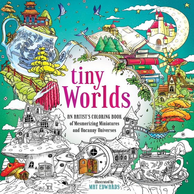 Tiny Worlds : An Artist's Coloring Book of Mesmerizing Miniatures and Uncanny Universes (Paperback)