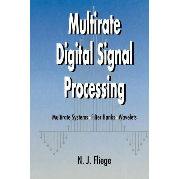 Multirate Digital Signal Processing: Multirate Systems - Filter Banks - Wavelets, (Paperback)