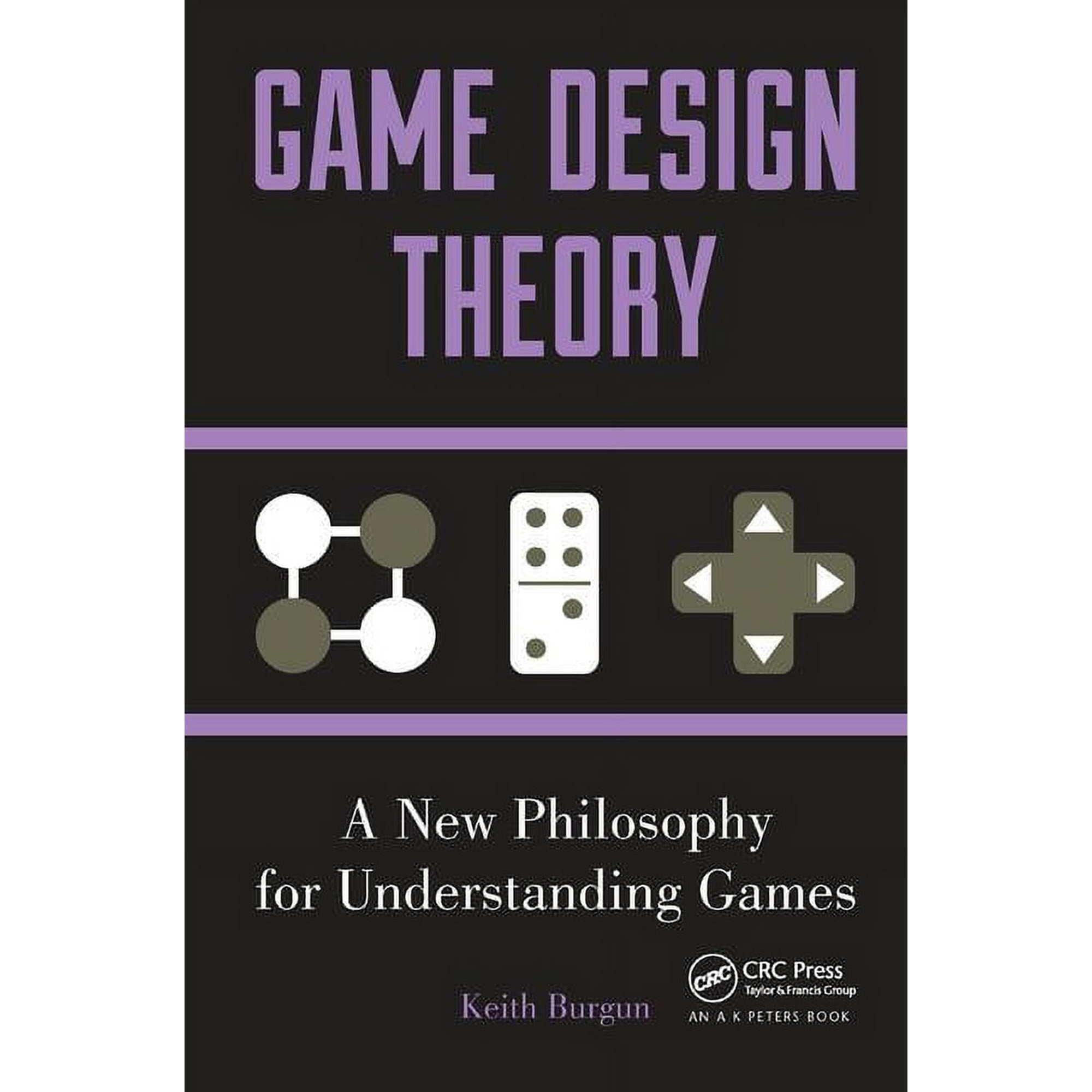 Game Design Theory: A New Philosophy for Understanding Games (Hardcover)