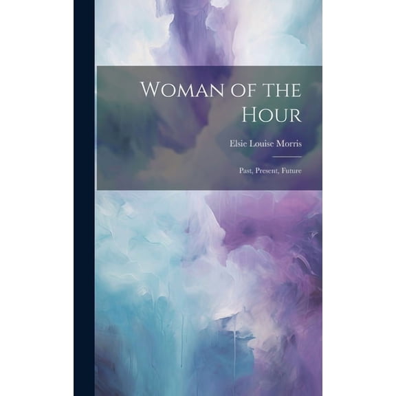 Woman of the Hour: Past, Present, Future (Hardcover)
