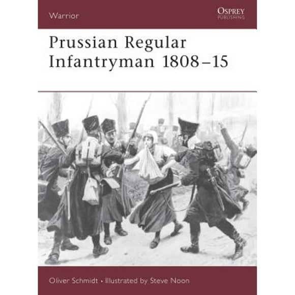Pre-Owned Prussian Regular Infantryman 1808-15 (Paperback 9781841760568) by Oliver Schmidt