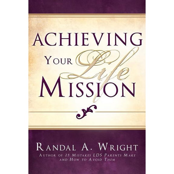Achieving Your Life Mission (Paperback) by Randal A Wright