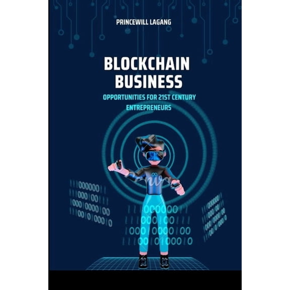 Blockchain Business: Opportunities for 21st Century Entrepreneurs (Paperback)