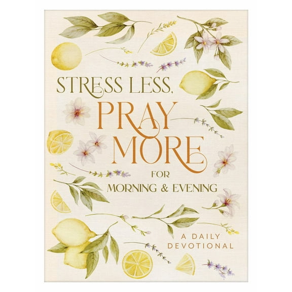Stress Less, Pray More for Morning and Evening: A Daily Devotional (Paperback)
