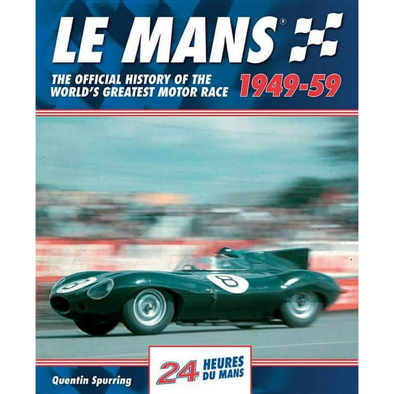 Le Mans: Le Mans 1949-59: The Official History of the World's Greatest Motor Race (Hardcover)