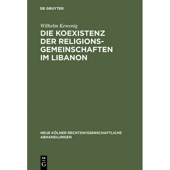 Neue KÃ¶lner Rechtswissenschaftliche Abha Die Koexistenz der Religionsgemeinschaften im Libanon, Book 30, (Hardcover)